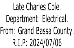 Late Charles Cole. Department: Electrical. From: Grand Bassa County. R.I.P: 2024/07/06